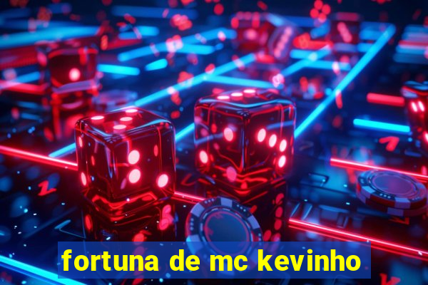 fortuna de mc kevinho